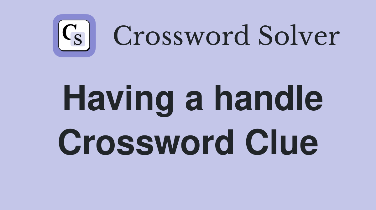 Having a handle Crossword Clue Answers Crossword Solver